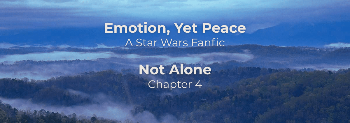 Emotion, Yet Peace: Not Alone -a Star Wars fanfiction