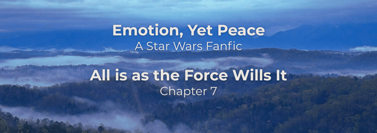 Emotion, Yet Peace: All is as the Force Wills It – a Star Wars fanfiction