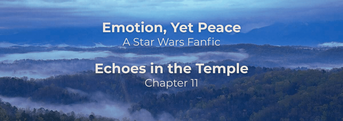 Emotion, Yet Peace: Echoes in the Temple – a Star Wars fanfiction