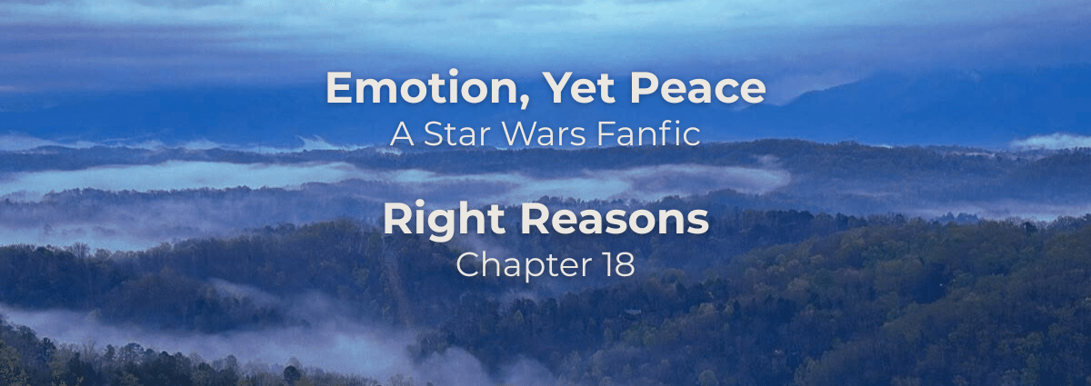 Emotion, Yet Peace: Right Reasons – a Star Wars fanfiction