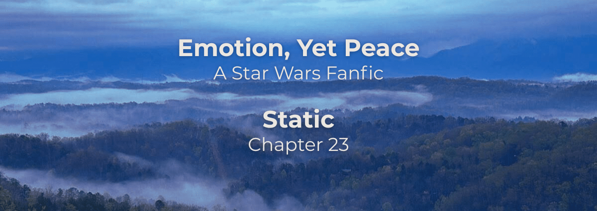Emotion, Yet Peace: Static – a Star Wars fanfiction
